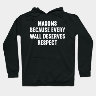 Masons Because Every Wall Deserves Respect Hoodie